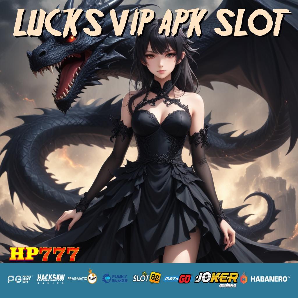 LUCKS VIP APK SLOT Kemudahan Cepat Unduh Autentik