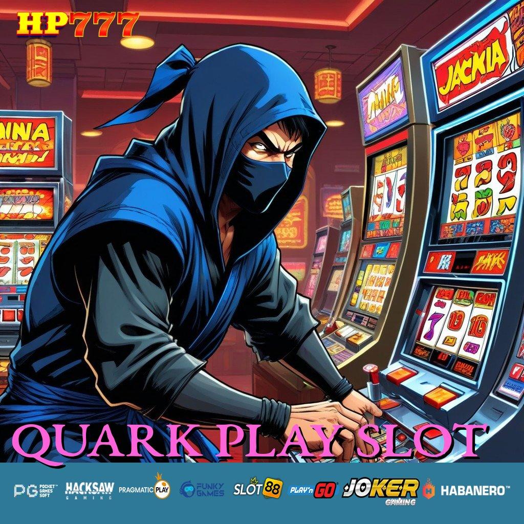 QUARK PLAY SLOT Info Terbaru Patch Game 5.0