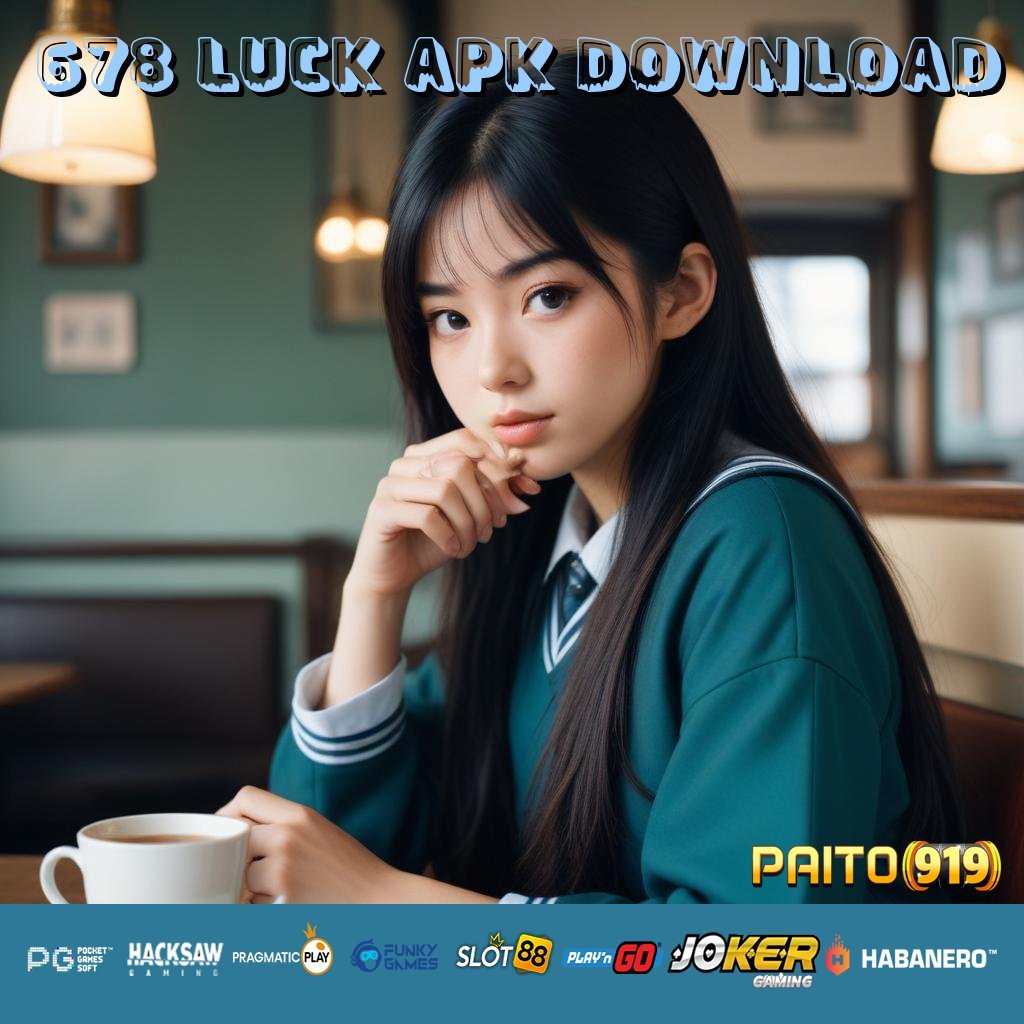 678 LUCK APK DOWNLOAD - APK Resmi untuk Login Tanpa Ribet di Semua Perangkat