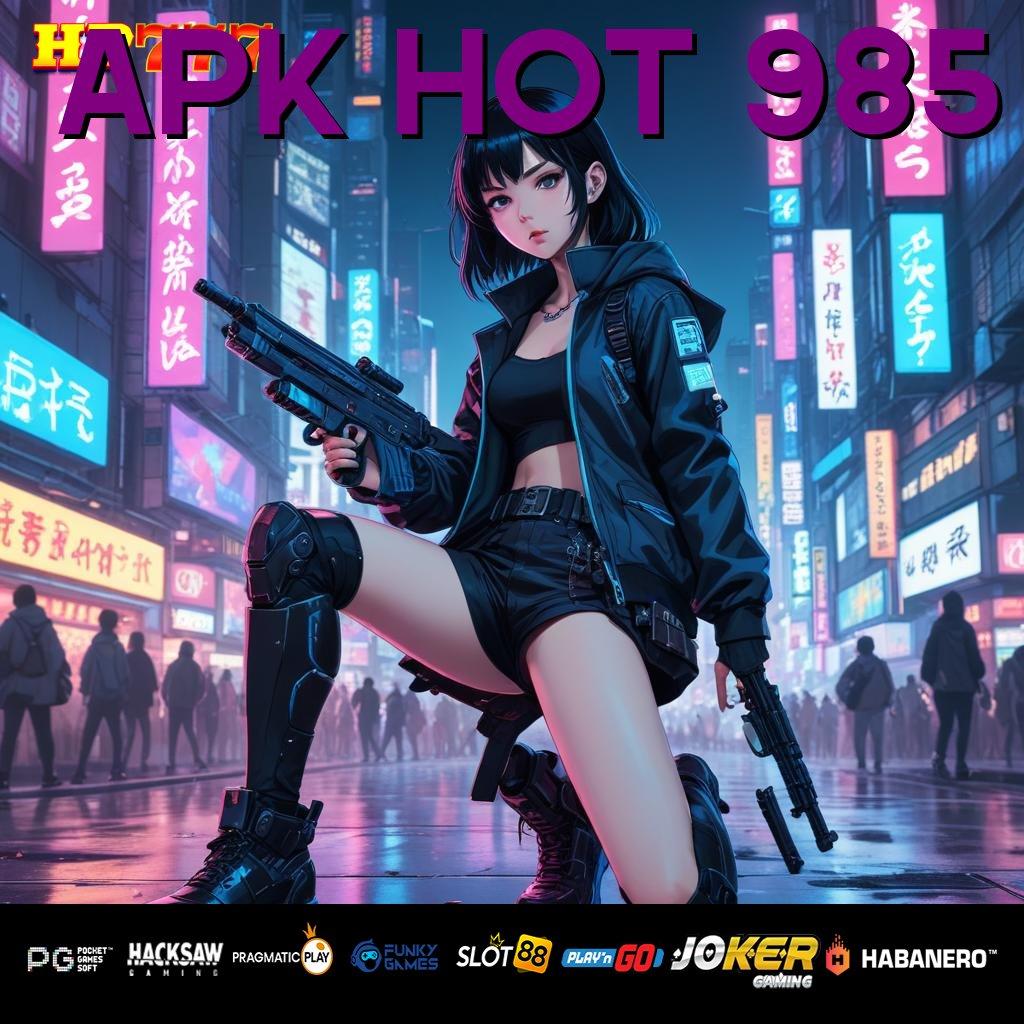 APK HOT 985 Keunggulan Teruji Versi Mudah Android